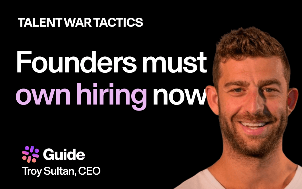 Photograph of Guide founder Troy Sultan with text that says "Talent War Tactics" and "Founders must own hiring now" with the Guide logo